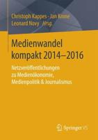Medienwandel kompakt 2014-2016 : Netzveröffentlichungen zu Medienökonomie, Medienpolitik & Journalismus
