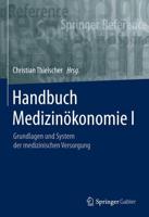 Handbuch Medizinökonomie I : Grundlagen und System der medizinischen Versorgung
