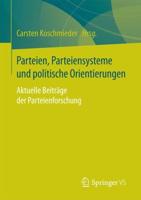 Parteien, Parteiensysteme und politische Orientierungen : Aktuelle Beiträge der Parteienforschung