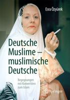 Deutsche Muslime - muslimische Deutsche : Begegnungen mit Konvertiten zum Islam