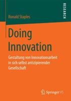 Doing Innovation : Gestaltung von Innovationsarbeit in sich selbst antizipierender Gesellschaft