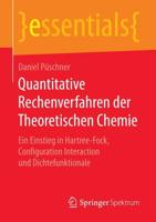 Quantitative Rechenverfahren der Theoretischen Chemie : Ein Einstieg in Hartree-Fock, Configuration Interaction und Dichtefunktionale