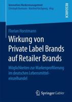Wirkung von Private Label Brands auf Retailer Brands : Möglichkeiten zur Markenprofilierung im deutschen Lebensmitteleinzelhandel