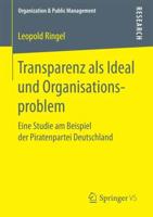 Transparenz als Ideal und Organisationsproblem : Eine Studie am Beispiel der Piratenpartei Deutschland