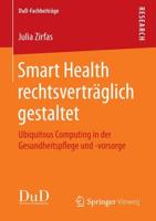 Smart Health rechtsverträglich gestaltet : Ubiquitous Computing in der Gesundheitspflege und -vorsorge