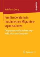 Familienberatung in muslimischen Migrantenorganisationen : Zielgruppenspezifische Beratungsbedürfnisse und Konzeption