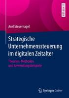 Strategische Unternehmenssteuerung im digitalen Zeitalter : Theorien, Methoden und Anwendungsbeispiele