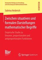 Zwischen situativen und formalen Darstellungen mathematischer Begriffe : Empirische Studie zu linearen, proportionalen und antiproportionalen Funktionen