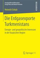 Die Erdgasexporte Turkmenistans : Energie- und geopolitische Interessen in der Kaspischen Region