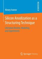 Silicon Anodization as a Structuring Technique : Literature Review, Modeling and Experiments