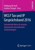 WCLF Tax und IP Gesprächsband 2016 : Immaterielle Werte als zentrale Komponente internationaler Steuerstrategien