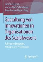 Gestaltung von Innovationen in Organisationen des Sozialwesens : Rahmenbedingungen, Konzepte und Praxisbezüge