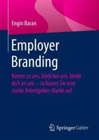 Employer Branding : Komm zu uns, bleib bei uns, binde dich an uns - so bauen Sie eine starke Arbeitgeber-Marke auf