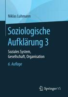 Soziologische Aufklärung 3 : Soziales System, Gesellschaft, Organisation