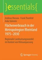 Flächenverbrauch in der Metropolregion Rheinland 1975-2030 : Regionaler Landnutzungswandel im Kontext von Klimaanpassung