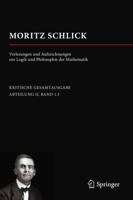 Moritz Schlick. Vorlesungen Und Aufzeichnungen Zur Logik Und Philosophie Der Mathematik. Abteilung II: Nachgelassene Schriften