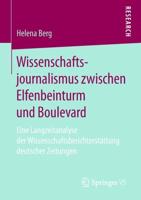 Wissenschaftsjournalismus zwischen Elfenbeinturm und Boulevard : Eine Langzeitanalyse der Wissenschaftsberichterstattung deutscher Zeitungen