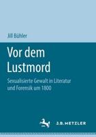 Vor dem Lustmord : Sexualisierte Gewalt in Literatur und Forensik um 1800