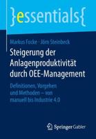 Steigerung der Anlagenproduktivität durch OEE-Management : Definitionen, Vorgehen und Methoden - von manuell bis Industrie 4.0