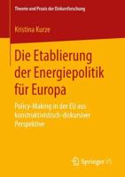 Die Etablierung der Energiepolitik für Europa : Policy-Making in der EU aus konstruktivistisch-diskursiver Perspektive