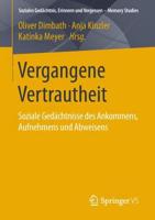 Vergangene Vertrautheit : Soziale Gedächtnisse des Ankommens, Aufnehmens und Abweisens