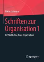 Schriften zur Organisation 1 : Die Wirklichkeit der Organisation