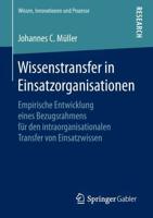 Wissenstransfer in Einsatzorganisationen : Empirische Entwicklung eines Bezugsrahmens für den intraorganisationalen Transfer von Einsatzwissen