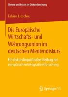 Die Europäische Wirtschafts- und Währungsunion im deutschen Mediendiskurs : Ein diskurslinguistischer Beitrag zur europäischen Integrationsforschung