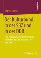 Der Kulturbund in der SBZ und in der DDR : Eine ostdeutsche Kulturvereinigung im Wandel der Zeit zwischen 1945 und 1990