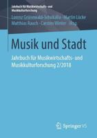 Musik und Stadt : Jahrbuch für Musikwirtschafts- und Musikkulturforschung 2/2018