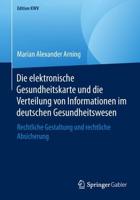 Die elektronische Gesundheitskarte und die Verteilung von Informationen im deutschen Gesundheitswesen : Rechtliche Gestaltung und rechtliche Absicherung