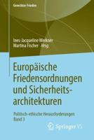 Europäische Friedensordnungen und Sicherheitsarchitekturen : Politisch-ethische Herausforderungen • Band 3