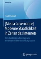 [Media Governance] Moderne Staatlichkeit in Zeiten des Internets : Vom Rundfunkstaatsvertrag zum medienpolitischen Verhandlungssystem