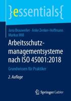 Arbeitsschutzmanagementsysteme nach ISO 45001:2018 : Grundwissen für Praktiker
