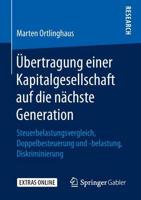 Übertragung einer Kapitalgesellschaft auf die nächste Generation : Steuerbelastungsvergleich, Doppelbesteuerung und -belastung, Diskriminierung