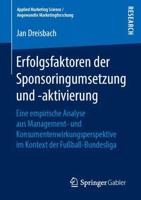 Erfolgsfaktoren der Sponsoringumsetzung und -aktivierung : Eine empirische Analyse aus Management- und Konsumentenwirkungsperspektive im Kontext der Fußball-Bundesliga