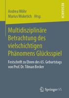Multidisziplinäre Betrachtung des vielschichtigen Phänomens Glücksspiel : Festschrift zu Ehren des 65. Geburtstags von Prof. Dr. Tilman Becker