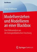 Modellverstehen und Modellieren an einer Blackbox : Eine Videoanalyse aus der biologiedidaktischen Forschung