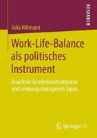 Work-Life-Balance als politisches Instrument : Staatliche Genderkonstruktionen und Lenkungsstrategien in Japan