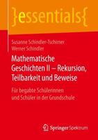 Mathematische Geschichten II - Rekursion, Teilbarkeit und Beweise : Für begabte Schülerinnen und Schüler in der Grundschule