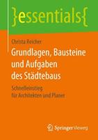 Grundlagen, Bausteine und Aufgaben des Städtebaus : Schnelleinstieg für Architekten und Planer