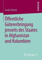 Öffentliche Gütererbringung Jenseits Des Staates in Afghanistan Und Kolumbien