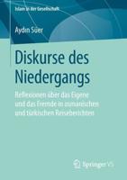 Diskurse des Niedergangs : Reflexionen über das Eigene und das Fremde in osmanischen und türkischen Reiseberichten