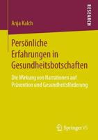 Persönliche Erfahrungen in Gesundheitsbotschaften : Die Wirkung von Narrationen auf Prävention und Gesundheitsförderung