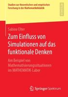 Zum Einfluss von Simulationen auf das funktionale Denken : Am Beispiel von Mathematisierungssituationen im MATHEMATIK-Labor