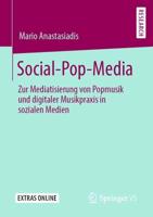 Social-Pop-Media : Zur Mediatisierung von Popmusik und digitaler Musikpraxis in sozialen Medien