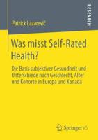 Was misst Self-Rated Health? : Die Basis subjektiver Gesundheit und Unterschiede nach Geschlecht, Alter und Kohorte in Europa und Kanada
