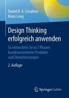 Design Thinking erfolgreich anwenden : So entwickeln Sie in 7 Phasen kundenorientierte Produkte und Dienstleistungen