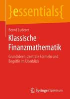 Klassische Finanzmathematik : Grundideen, zentrale Formeln und Begriffe im Überblick
