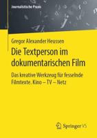 Die Textperson im dokumentarischen Film : Das kreative Werkzeug für fesselnde Filmtexte. Kino - TV - Netz